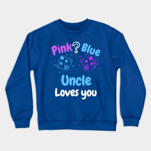 Pink or Blue? Uncle Loves you Crewneck Sweatshirt